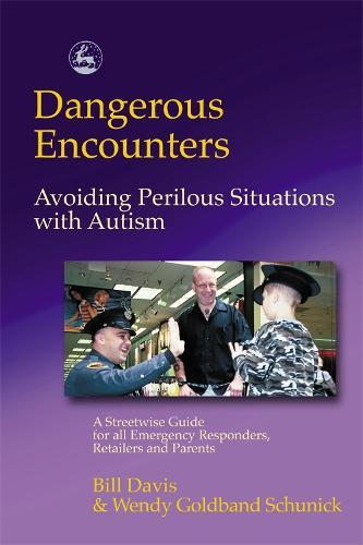 Dangerous Encounters - Avoiding Perilous Situations with Autism: A Streetwise Guide for all Emergency Responders, Retailers and Parents