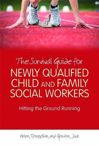 The Survival Guide for Newly Qualified Child and Family Social Workers: Hitting the Ground Running