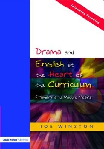 Drama and English at the Heart of the Curriculum: Primary and Middle Years