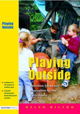 Playing Outside: Activities, Ideas and Inspiration for the Early Years
