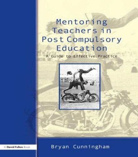 Mentoring Teachers in Post-Compulsory Education: A Guide to Effective Practice