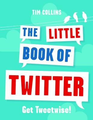 The Little Book of Twitter: Get Tweetwise!