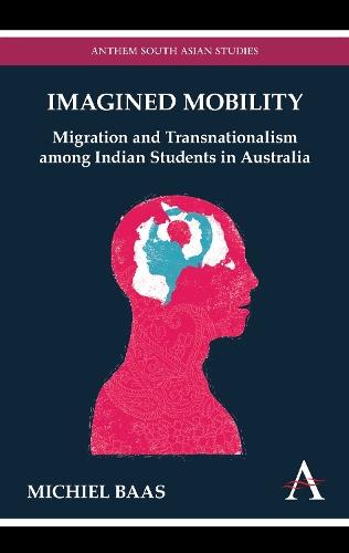 Imagined Mobility: Migration and Transnationalism among Indian Students in Australia