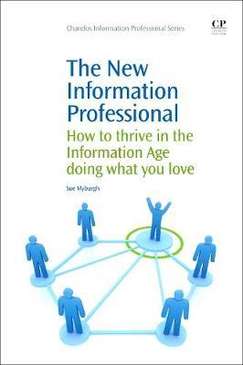The New Information Professional: How to Thrive in the Information Age Doing What You Love
