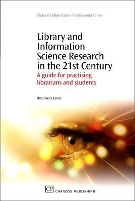 Library and Information Science Research in the 21st Century: A Guide for Practicing Librarians and Students