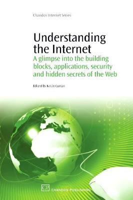 Understanding the Internet: A Glimpse into the Building Blocks, Applications, Security and Hidden Secrets of the Web
