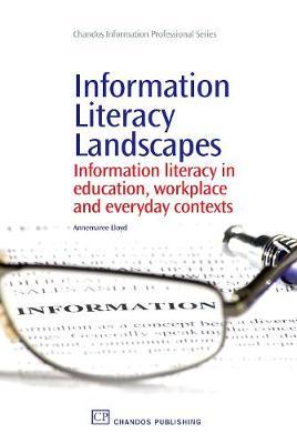 Information Literacy Landscapes: Information Literacy in Education, Workplace and Everyday Contexts