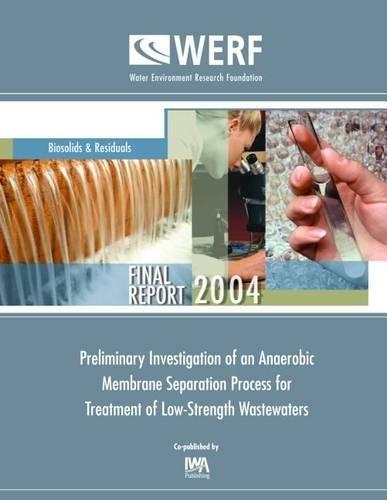 Preliminary Investigation of an Anaerobic Membrane Separation Process for Treatment of Low-Strength Wastewaters
