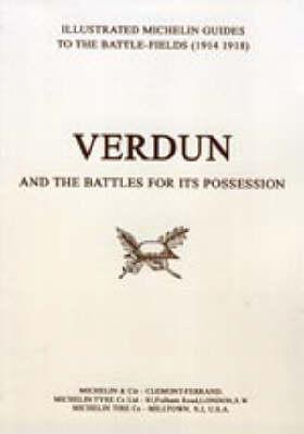 Bygone Pilgrimage - Verdun and the Battles for Its Possession: An Illustrated Guide to the Battlefields 1914-1918