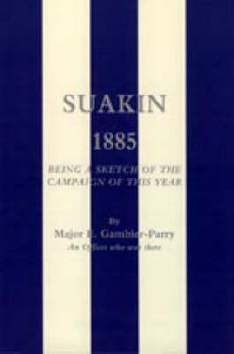 Suakin, 1885: Being a Sketch of the Campaign of This Year