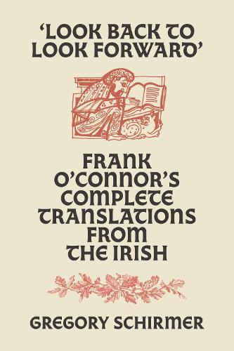 'Look Back to Look Forward': Frank O'Connor's Complete Translations from the Irish
