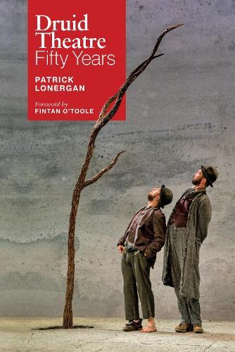 Druid Theatre: Fifty Years