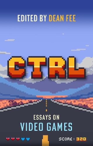 CTRL: Essays on Video Games