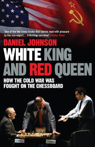 White King and Red Queen: How the Cold War was Fought on the Chessboard