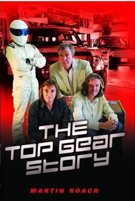 Top Gear Story: The 100% Unofficial Story of the Most Famous Car Show...In the World