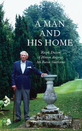 A Man and his Home: Ralph Dutton of Hinton Ampner, 8th Baron Sherborne