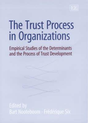 The Trust Process in Organizations: Empirical Studies of the Determinants and the Process of Trust Development