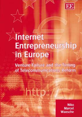 Internet Entrepreneurship in Europe: Venture Failure and the Timing of Telecommunications Reform