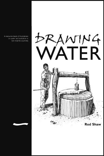 Drawing Water: A Resource Book of Illustrations on Water and Sanitation in Low-income Countries