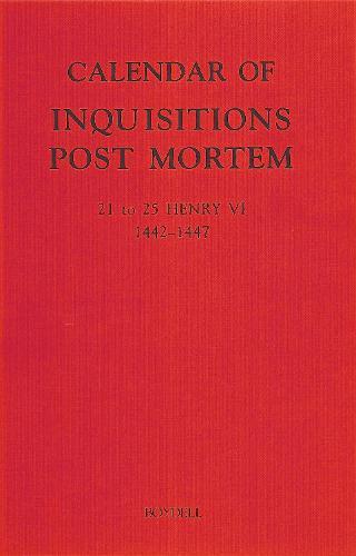 Calendar of Inquisitions Post Mortem and other Analogous Documents preserved in the Public Record Office XXVI: 21-25 Henry VI (1442-1447)