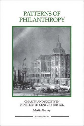 Patterns of Philanthropy: Charity and Society in Nineteenth-Century Bristol