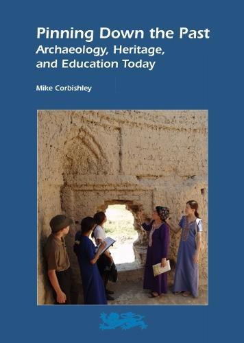 Pinning Down the Past: Archaeology, Heritage, and Education Today