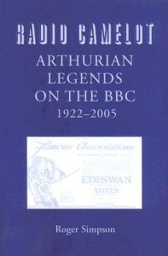 Radio Camelot: Arthurian Legends on the BBC, 1922-2005