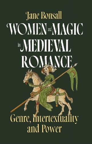 Women and Magic in Medieval Romance: Genre, Intertextuality and Power