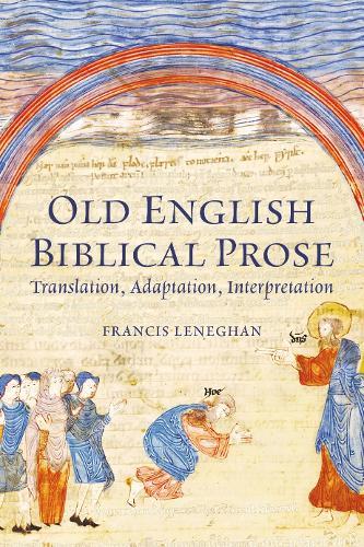 Old English Biblical Prose: Translation, Adaptation, Interpretation