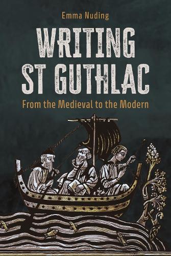 Writing St Guthlac: From the Medieval to the Modern