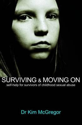 Surviving and Moving On: Self Help for Survivors of Child Sexual Abuse