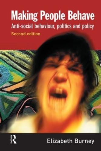 Making People Behave: Anti-social Behaviour, Politics and Policy