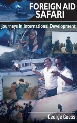 Foreign Aid Safari: Journeys in International Development