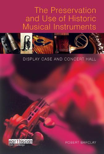 The Preservation and Use of Historic Musical Instruments: Display Case or Concert Hall?