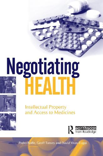 Negotiating Health: Intellectual Property and Access to Medicines