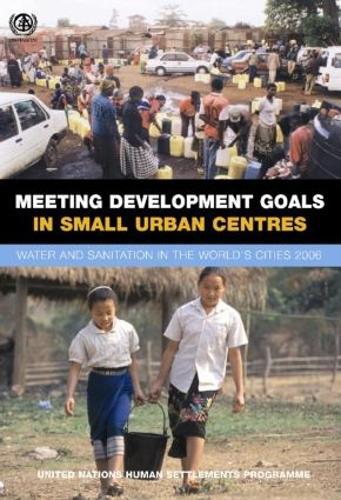 Meeting Development Goals in Small Urban Centres: Water and Sanitation in the Worlds Cities 2006