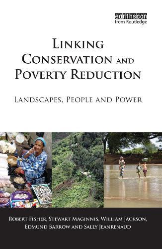 Linking Conservation and Poverty Reduction: Landscapes, People and Power