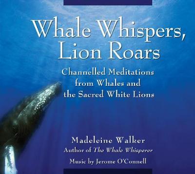 Whale Whispers, Lion Roars: Channelled Meditations from Whales and the Sacred White Lions