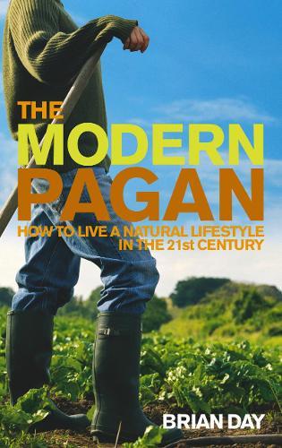 The Modern Pagan: How to live a natural lifestyle in the 21st Century