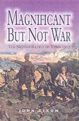 Magnificent But Not War: The Second Battle of Ypres 1915