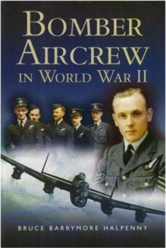 Bomber Aircrew of World War Ii: True Stories of Frontline Air Combat