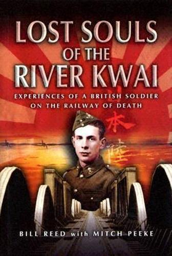 Lost Souls of the River Kwai: Experiences of a British Soldier on the Railway of Death