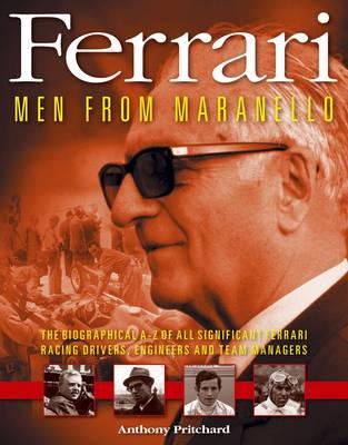 Ferrari: Men from Maranello - The Biographical A-Z of All Significant Ferrari Racing Drivers, Engineers and Team Managers