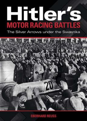 Hitler's Motor Racing Battles: The Silver Arrows Under the Swastika
