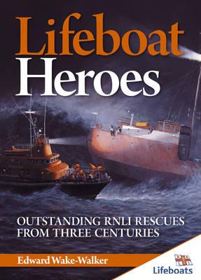 Lifeboat Heroes: Outstanding RNLI Rescues from Three Centuries