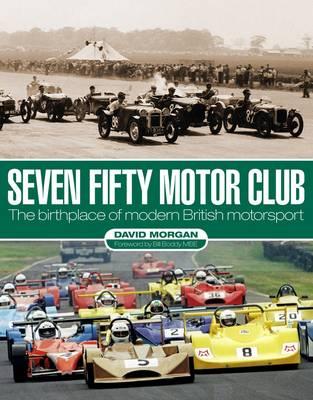 Seven Fifty Motor Club: The Birthplace of Modern British Motorsport
