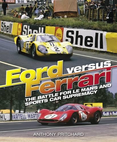 Ford Versus Ferrari: The Battle for Le Mans and Sports Car Supremacy