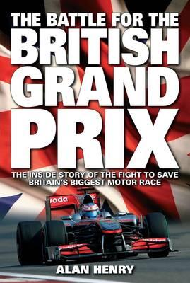 Battle for the British Grand Prix: The Inside Story of the Fight to Save Britain's Biggest Motor Race