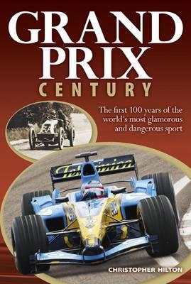 Grand Prix Century: The First 100 Years of the World's Most Glamorous and Dangerous Sport