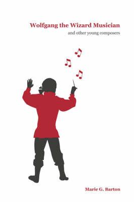WOLFGANG THE WIZARD MUSICIAN And Other Young Composers